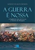 Ler A guerra é nossa - a Inglaterra não provocou a guerra do Paraguai, do autor Alfredo da Mota Menezes