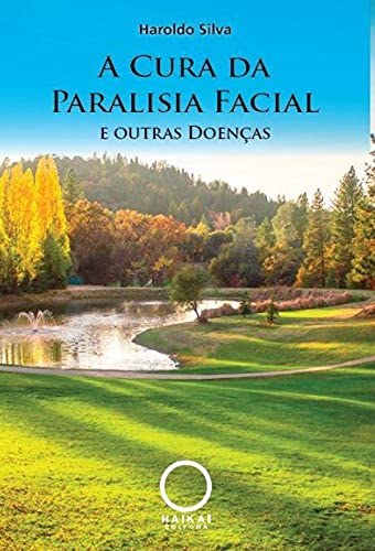 Ler A cura da paralisia facial e outras doenças, do autor Haroldo Silva