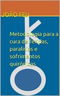 Ler Metodologia para a cura de feridas, paralisias e sofrimentos quirônicos (Centauros), do autor João Feu Ler Metodologia para a cura de feridas, paralisias e sofrimentos quirônicos (Centauros), do autor João Feu
