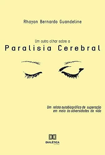 Ler Um Outro Olhar Sobre a Paralisia Cerebral: um relato autobiográfico de superação em meio às adversidades da vida, do autor Rhayon Bernardo Guandeline