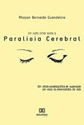 Ler Um Outro Olhar Sobre a Paralisia Cerebral: um relato autobiográfico de superação em meio às adversidades da vida, do autor Rhayon Bernardo Guandeline Ler Um Outro Olhar Sobre a Paralisia Cerebral: um relato autobiográfico de superação em meio às adversidades da vida, do autor Rhayon Bernardo Guandeline