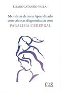 Ler Memórias de meu aprendizado com crianças diagnosticadas com paralisia cerebral, do autor Eliane Catanho Valla