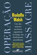 Ler Operação massacre, do autor Rodolfo Walsh