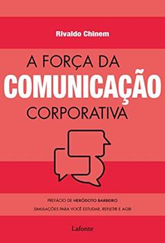 A força da comunicação corporativa: Simulações para você estudar, refletir e agir, do autor Rivaldo Chinem