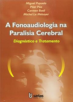 A Fonoaudiologia na Paralisia Celebral, do autor Miguel Puyuelo