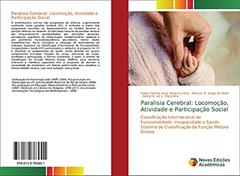 Paralisia Cerebral: Locomoção, Atividade e Participação Social: Classificação Internacional de Funcionalidade, Incapacidade e Saúde. Sistema de Classificação da Função Motora Grossa, do autor Fabio Correia Lima Nepomuceno; Marcos B. Veiga de Melo; Alinne B. de L. Marcolino