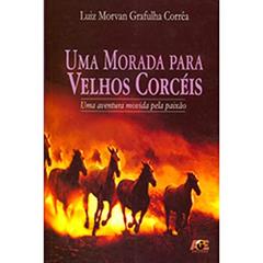 Uma Morada Para Velhos Corceis, do autor Luiz Morvan Grafulha Correa