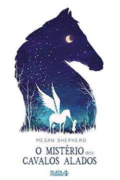 O mistério dos cavalos alados, do autor Megan Shepherd