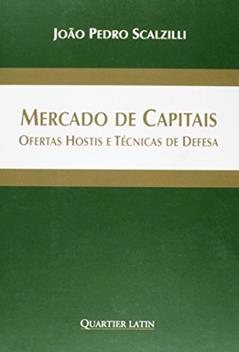 Mercado de Capitais. Ofertas Hostis e Técnicas de Defesa, do autor João Pedro Scalzilli