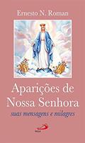 Ler Aparições de Nossa Senhora: Suas Mensagens e Milagres, do autor Ernesto N. Roman