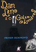 Ler Dan Leno E O Golem De Londres, do autor Peter Ackroyd