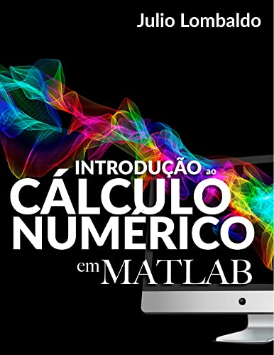 Ler Introdução ao Cálculo Numérico em Matlab, do autor Julio Lombaldo