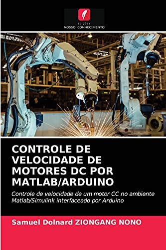 Ler CONTROLE DE VELOCIDADE DE MOTORES DC POR MATLAB/ARDUINO: Controle de velocidade de um motor CC no ambiente Matlab/Simulink interfaceado por Arduino, do autor Samuel Dolnard ZIONGANG NONO