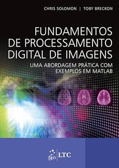 Fundamentos de Processamento Digital de Imagens - Uma Abordagem Prática com Exemplos em Matlab, do autor Toby Breckon; Chris Solomon
