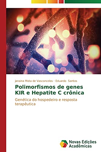 Ler Polimorfismos de genes KIR e Hepatite C crônica: Genética do hospedeiro e resposta terapêutica, do autor Mota de Vasconcelos Janaina; Santos Eduardo Ler Polimorfismos de genes KIR e Hepatite C crônica: Genética do hospedeiro e resposta terapêutica, do autor Mota de Vasconcelos Janaina; Santos Eduardo
