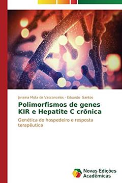 Polimorfismos de genes KIR e Hepatite C crônica: Genética do hospedeiro e resposta terapêutica, do autor Mota de Vasconcelos Janaina; Santos Eduardo