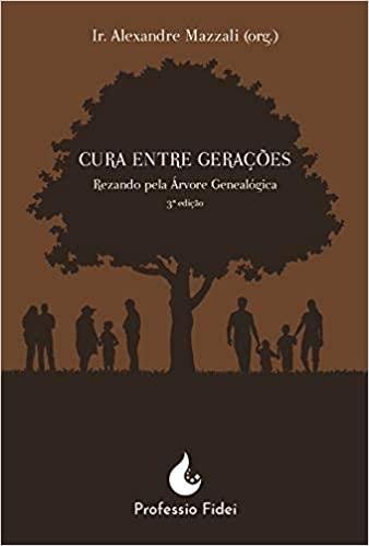 Ler Cura Entre Gerações. Rezando Pela Árvore Genealógica, do autor Ir. Alexandre Mazzali