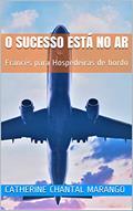Ler o sucesso está no ar: Francês para Hospedeiras de bordo, do autor CATHERINE CHANTAL MARANGO
