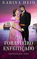 Ler Um Forasteiro Enfeitiçado (Enfeitiçados Livro 2), do autor Karina Heid Ler Um Forasteiro Enfeitiçado (Enfeitiçados Livro 2), do autor Karina Heid