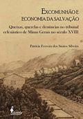 Ler Excomunhão e economia da salvação: Queixas, Querelas e Denúncias no Tribunal Eclesiástico de Minas Gerais no Século XVIII, do autor Patrícia Ferreira dos Santos Silveira