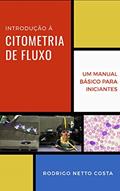Ler Introdução à Citometria de Fluxo: Um manual básico para iniciantes, do autor Rodrigo Netto Costa