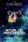 Ler Ritual de procriação (Um recruta no espaço Livro 2), do autor Clovis Nicacio Ler Ritual de procriação (Um recruta no espaço Livro 2), do autor Clovis Nicacio