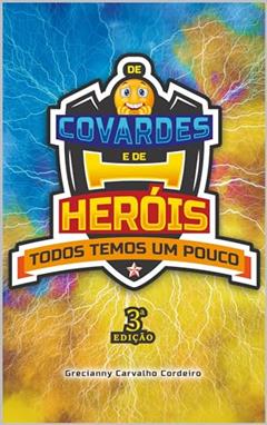 De Covardes e de Heróis, Todos Temos um Pouco, do autor Grecianny Cordeiro