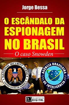 O escândalo da espionagem no Brasil - o caso Snowden, do autor Jorge Bessa