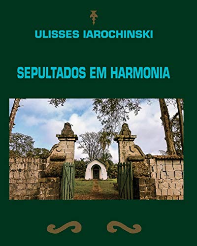 Ler Sepultados em Harmonia, do autor Ulisses Iarochinski