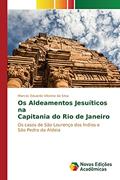 Ler Os Aldeamentos Jesuíticos na Capitania do Rio de Janeiro: Os casos de São Lourenço dos Índios e São Pedro da Aldeia, do autor Vitorino da Silva Marcos Eduardo Ler Os Aldeamentos Jesuíticos na Capitania do Rio de Janeiro: Os casos de São Lourenço dos Índios e São Pedro da Aldeia, do autor Vitorino da Silva Marcos Eduardo