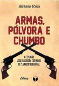 Ler Armas, pólvora e chumbo: A expansão luso-brasileira e os índios do planalto meridional, do autor Almir Antonio de Souza Ler Armas, pólvora e chumbo: A expansão luso-brasileira e os índios do planalto meridional, do autor Almir Antonio de Souza