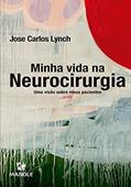 Ler Minha vida na neurocirurgia: Uma visão sobre meus pacientes, do autor Jose Carlos Lynch