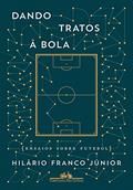 Ler Dando tratos à bola - Ensaios sobre futebol, do autor Hilário Franco Júnior Ler Dando tratos à bola - Ensaios sobre futebol, do autor Hilário Franco Júnior