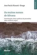 Ler Os Muitos Nomes de Silvana: Contribuições Clínico-políticas da Psicanálise Sobre Mulheres Negras, do autor Ana Paula Musatti-Braga Ler Os Muitos Nomes de Silvana: Contribuições Clínico-políticas da Psicanálise Sobre Mulheres Negras, do autor Ana Paula Musatti-Braga