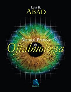Manual Prático de Oftalmologia, do autor Luis E. Abad