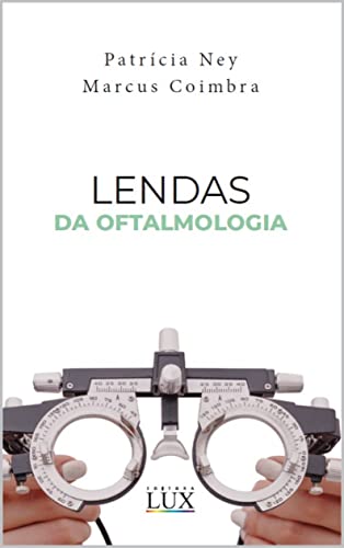 Ler Lendas da Oftalmologia, do autor Marcus Vinicius da Silva Coimbra Filho; Patrícia Ferreira Ney Ler Lendas da Oftalmologia, do autor Marcus Vinicius da Silva Coimbra Filho; Patrícia Ferreira Ney