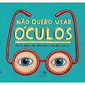 Ler Não quero usar óculos, do autor Carla Maia de Almeida Ler Não quero usar óculos, do autor Carla Maia de Almeida