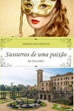 Sussuros de uma paixão: AS COLLINS I (Portuguese Edition), do autor Jéssica Malvestuto