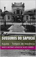 Ler Sussuros do Sapucaí : Itajubá - Tempos de Inocência, do autor Marco Antônio Lapagesse Alves Corrêa Ler Sussuros do Sapucaí : Itajubá - Tempos de Inocência, do autor Marco Antônio Lapagesse Alves Corrêa
