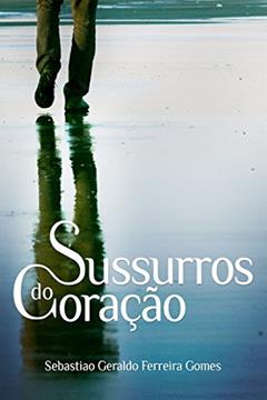 Sussuros Do Coração, do autor Sebastião Geraldo Ferreira Gomes