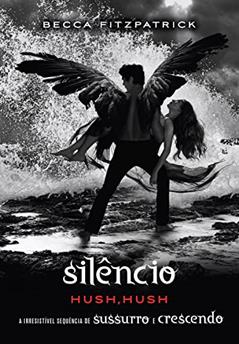 Silêncio (Hush, Hush Livro 3), do autor Becca Fitzpatrick