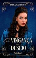 Ler Da vingança ao desejo: AS COLLINS 3, do autor Jéssica Malvestuto Ler Da vingança ao desejo: AS COLLINS 3, do autor Jéssica Malvestuto