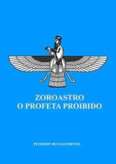 Zoroastro, O Profeta Proibido, do autor Peterson do Nascimento