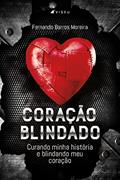Ler Coração Blindado: Curando minha história e blindando meu coração, do autor Fernando Barros Moreira
