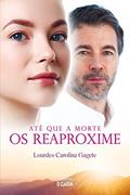 Ler Até que a morte os reaproxime, do autor Lourdes Carolina Gagete Ler Até que a morte os reaproxime, do autor Lourdes Carolina Gagete