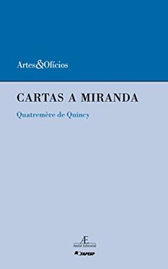 Cartas a Miranda: Sobre o Prejuízo que o Desolcamento dos Monumentos da Arte da Itália Ocasionaria às Artes e à Ciência - Quatremère de Quincy: 10, do autor Quateremère Quincy
