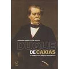 Duque de Caxias: O homem por trás do monumento: O homem por trás do monumento, do autor Adriana Barreto