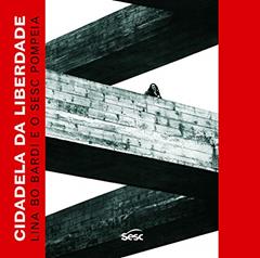 Cidadela da liberdade: Lina Bo Bardi e o Sesc Pompeia, do autor Erivelto Busto Garcia; André Vainer; Marcelo Ferraz; Lina Bo Bardi; Bruno Zevi; Eduardo Subirats; Marlene Acayaba; Cecília Rodri