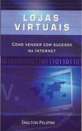 Ler Lojas virtuais: Como vender com sucesso na Internet (Ecommerce Melhores Práticas), do autor Dailton Felipini Ler Lojas virtuais: Como vender com sucesso na Internet (Ecommerce Melhores Práticas), do autor Dailton Felipini