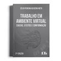 Ler Trabalho em Ambiente Virtual 2ª Edição Causas,Efeitos e Conformação, do autor Célio Pereira Oliveira Neto Ler Trabalho em Ambiente Virtual 2ª Edição Causas,Efeitos e Conformação, do autor Célio Pereira Oliveira Neto